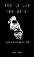 E-Book: Die Kunst der Ruhe- Stoische Prinzipien für Heute.
